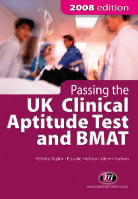 Passing the UK Clinical Aptitude Test (UKCAT) and BMAT 2008 - Felicity Taylor, Rosalie Hutton, Glenn Hutton