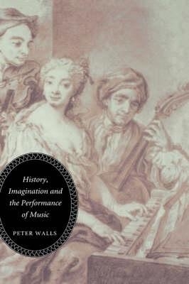 History, Imagination and the Performance of Music - Peter Walls