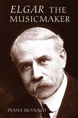 Elgar the Music Maker - Diana McVeagh