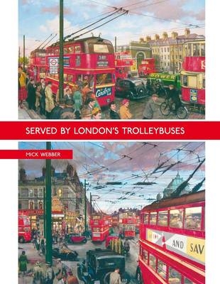 Served by London's Trolleybuses - Mick Webber