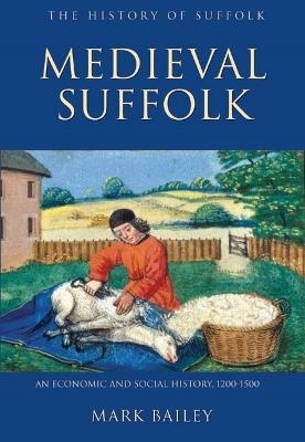 Medieval Suffolk: An Economic and Social History, 1200-1500 - Mark Bailey