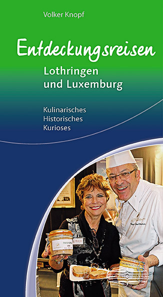 Entdeckungsreisen Lothringen und Luxemburg - Volker Knopf