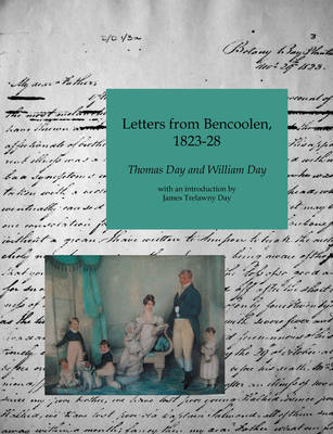 Letters from Bencoolen, 1823-1828 - Thomas Day, William Day