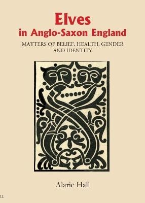 Elves in Anglo-Saxon England - Alaric Hall