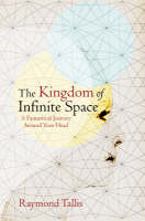 The Kingdom of Infinite Space - Raymond Tallis