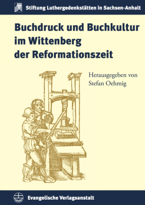 Buchdruck und Buchkultur im Wittenberg der Reformationszeit - 