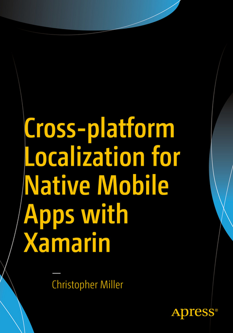 Cross-platform Localization for Native Mobile Apps with Xamarin - Christopher Miller