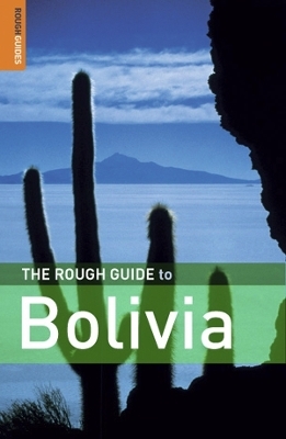 The Rough Guide to Bolivia  (Travel Guide eBook) - Brendon Griffin, Daniel Jacobs, James Read, Rough Guides, Shafik Meghji
