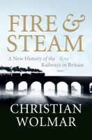 Fire and Steam - Christian Wolmar