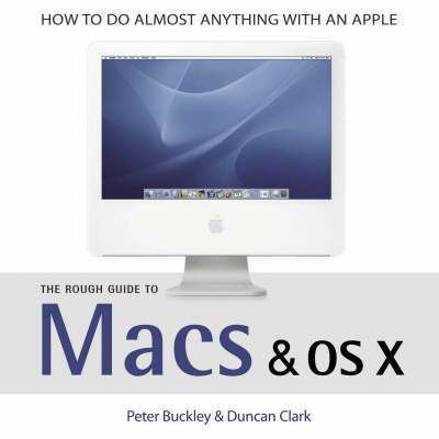 The Rough Guide to Macs and OS X - Duncan Clark, Peter Buckley