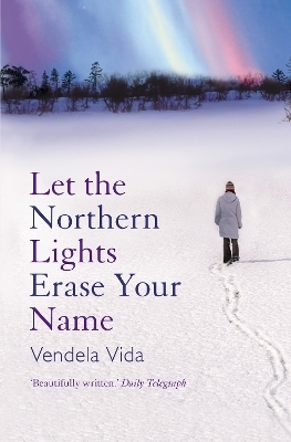 Let the Northern Lights Erase Your Name - Vendela Vida