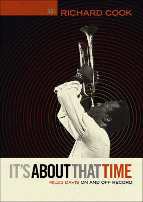 It's About that Time: Miles Davis On and Off Record - Richard Cook