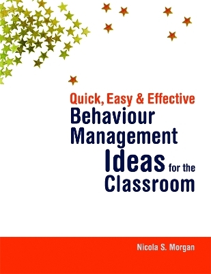 Quick, Easy and Effective Behaviour Management Ideas for the Classroom - Nicola Morgan