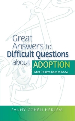 Great Answers to Difficult Questions about Adoption - Fanny  Cohen Herlem