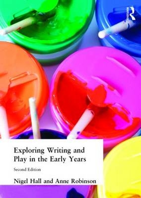 Exploring Writing and Play in the Early Years - Nigel Hall, Anne Robinson