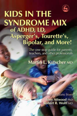 Kids in the Syndrome Mix of ADHD, LD, Asperger's, Tourette's, Bipolar, and More! - Martin L. Kutscher