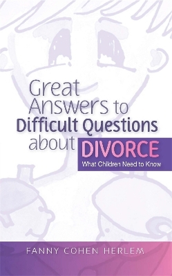 Great Answers to Difficult Questions about Divorce - Fanny  Cohen Herlem