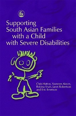 Supporting South Asian Families with a Child with Severe Disabilities - Yasmeen Akram, Chris Hatton, Robina Shah, Eric Emerson, Janet Robertson