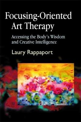 Focusing-Oriented Art Therapy - Laury Rappaport