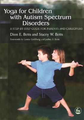 Yoga for Children with Autism Spectrum Disorders - Dion Betts, Stacey W. Betts