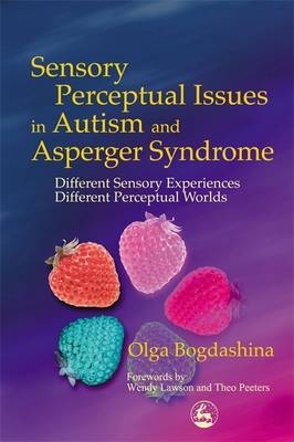 Sensory Perceptual Issues in Autism and Asperger Syndrome - Olga Bogdashina