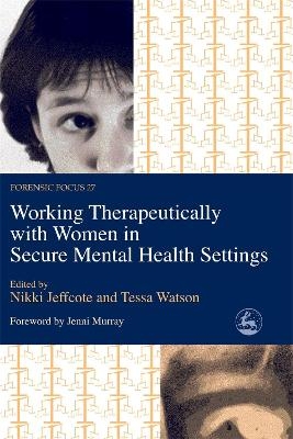 Working Therapeutically with Women in Secure Mental Health Settings - 