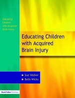 The Education of Children with Acquired Brain Injury - Sue Walker, Beth Wicks