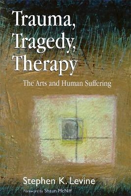 Trauma, Tragedy, Therapy - Stephen K. Levine