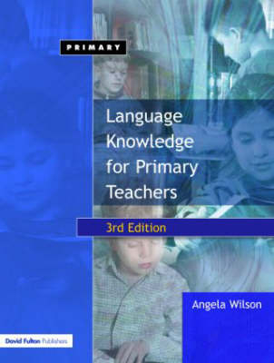 Language Knowledge for Primary Teachers - Angela Wilson, Julie Scanlon