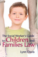 The Social Worker's Guide to Children and Families Law - Lynn Davis