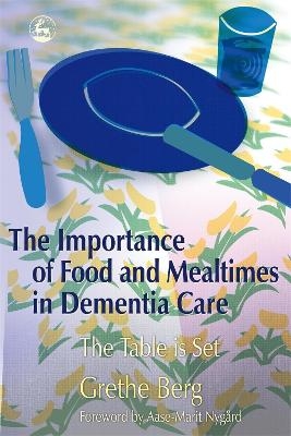 The Importance of Food and Mealtimes in Dementia Care - Grethe Berg