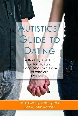 Autistics' Guide to Dating - Jody John Ramey, Emilia Murry Ramey