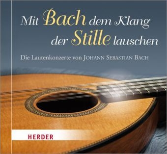 Mit Bach dem Klang der Stille lauschen - Johann Sebastian Bach
