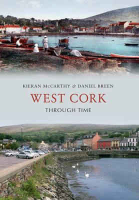 West Cork Through Time -  Daniel Breen,  Kieran McCarthy