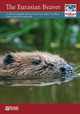 The Eurasian Beaver - Roisin Campbell-Palmer, Derek Gow, Robert Needham, Simon Jones, Frank Rosell