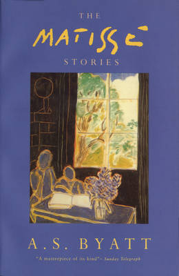 The Matisse Stories - A. S. Byatt