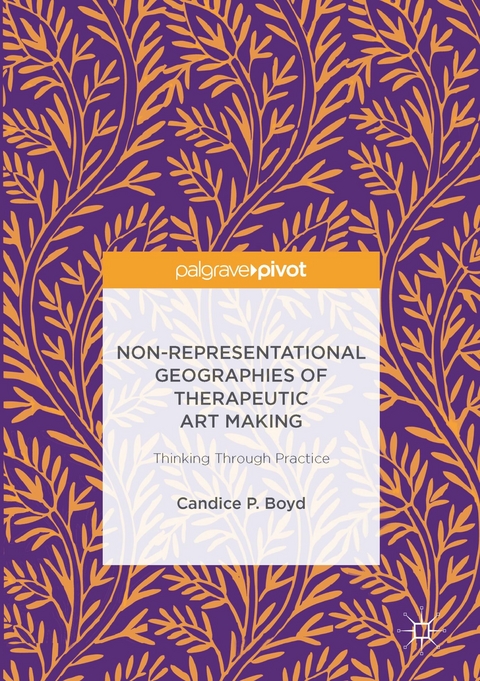 Non-Representational Geographies of Therapeutic Art Making -  Candice P. Boyd