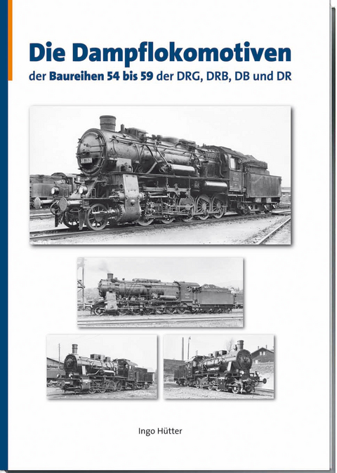 Die Dampflokomotiven der Baureihen 54 bis 59 der DRG, DRB, DB und DR - Ingo Hütter