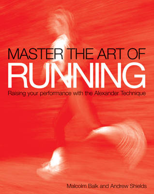 Master the Art of Running - Malcolm Balk, Andrew Shields