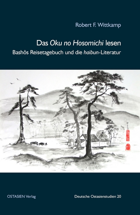 Bashōs „Pfade durch das Hinterland“ und die haibun-Literatur - Robert F. Wittkamp