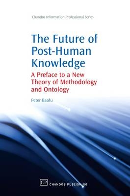 The Future of Post-Human Knowledge - Peter Baofu