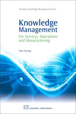 Knowledge Management for Services, Operations and Manufacturing - Tom Young