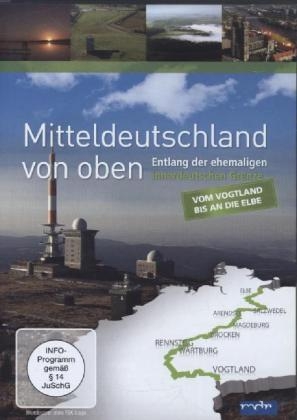 Mitteldeutschland von oben - Entlang der ehemaligen innderdeutschen Grenze (Vom Vogtland bis an die Elbe), 1 DVD