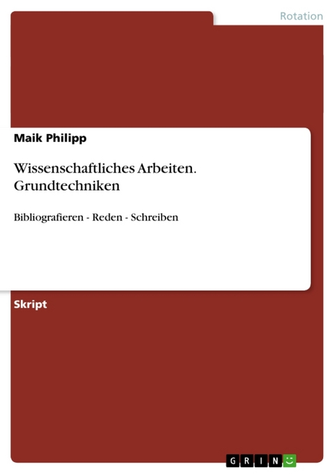 Grundtechniken Wissenschaftlichen Arbeitens - Maik Philipp