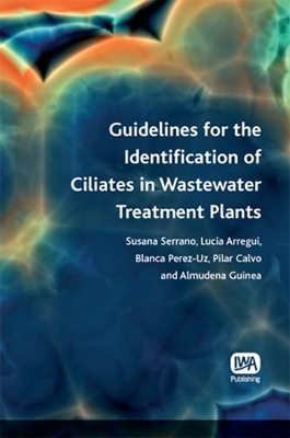 Guidelines for the Identification of Ciliates in Wastewater Treatment Plants - Susana Serrano, Lucia Arregui, Blanca Perez-Uz, Pilar Calvo, Almudena Guinea