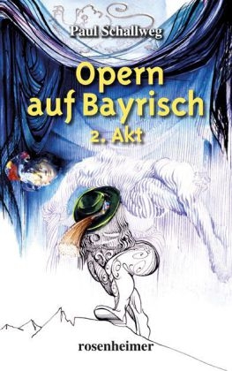 Opern auf Bayrisch 2. Akt. Bd.2 - Paul Schallweg