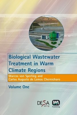 Biological Wastewater Treatment in Warm Climate Regions - Marcos Von Sperling, Carlos Augusto de Lemos Chernicharo