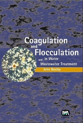 Coagulation and Flocculation in Water and Wastewater Treatment - John Bratby