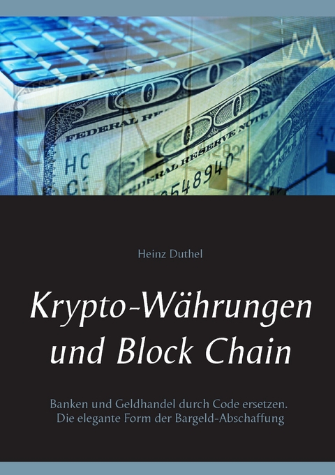 Krypto-Währungen und Block Chain -  Heinz Duthel
