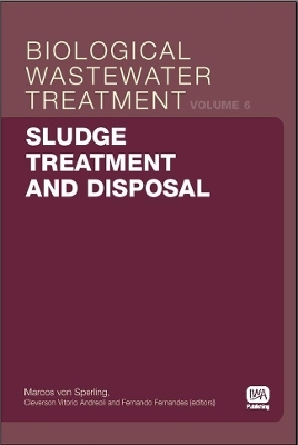 Sludge Treatment and Disposal - Cleverson Vitorio Andreoli, Marcos Von Sperling, Fernando Fernandes, Mariska Ronteltap